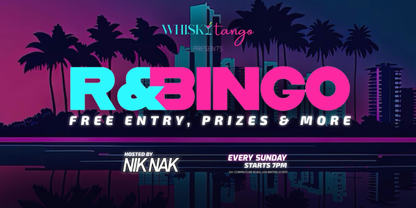 R&BINGO Every Sunday at WHISKY TANGO with Dj Niknak! FREE ENTRY