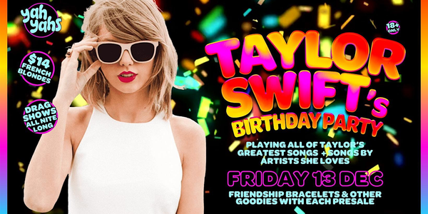 Taylor Swift's Birthday Party Celebration! Yah Yahs FRI DEC 13th