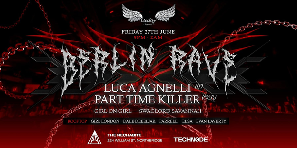 BERLIN RAVE (PERTH) ft LUCA AGNELLI (Italy) & PART TIME KILLER (Germany)