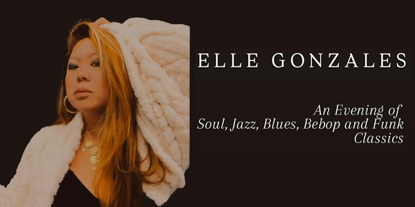 Elle Gonzales: An Evening of Soul, Jazz ,Blues, Bebop and Funk Classics