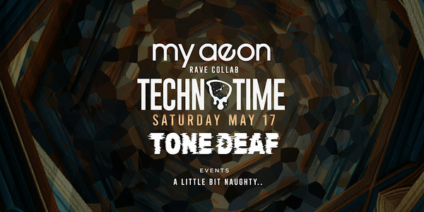 Techno Time & Tone Deaf : Rave Collab @ My Aeon
