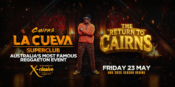 La Cueva Superclub Cairns | FRI 23 MAY | THE RETURN TO CAIRNS