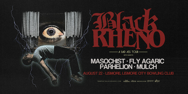 Black Rheno hit Lismore W/Fly Agaric, Masochrist and Parhelion