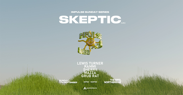 IMPULSE SUNDAY SERIES: SKEPTIC (UK)