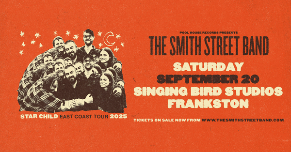 THE SMITH STREET BAND & GUESTS **EARLY SHOW 5PM DOORS**