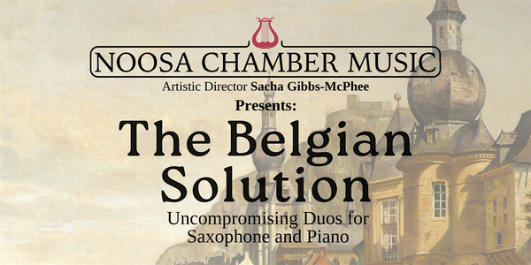 Noosa Chamber Music: The Belgian Solution (Noosaville Concert)
