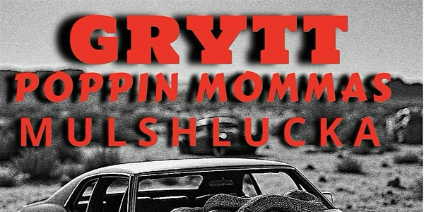 GRYTT, with Poppin' Mamas and Mulshlucka at Medusa :: Saturday 2nd August
