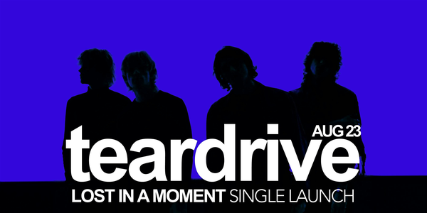 TEAR DRIVE - 'LOST IN A MOMENT' SINGLE LAUNCH
