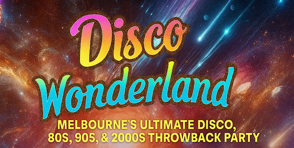 Disco Wonderland: Melbournes Ultimate 80s, 90s & 2000s Throwback Party