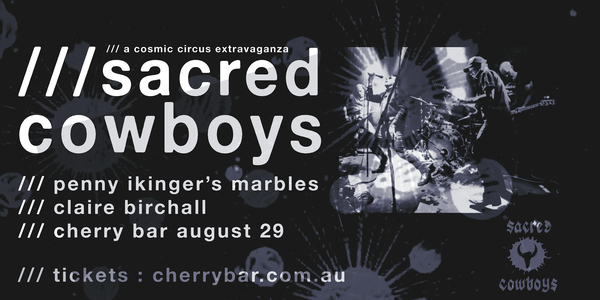Sacred Cowboys – a cosmic circus extravaganza – Cherry Bar, FRI AUG 29