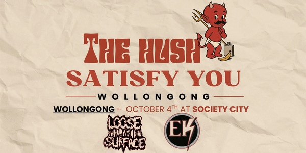 The Hush - Wollongong - Society City - Satisfy You  Tour