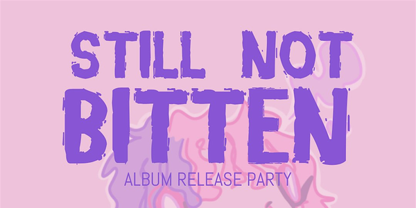 STILL NOT BITTEN - NAARM / MELB