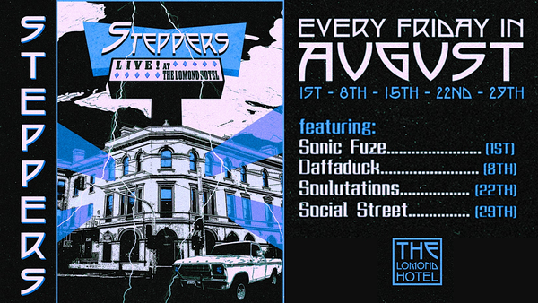 The Steppers Residency at The Lomond. Every Friday in August...