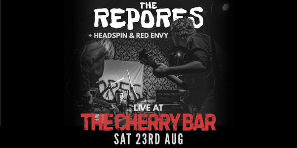 The Repores  live at Cherry Bar, SAT AUG 23