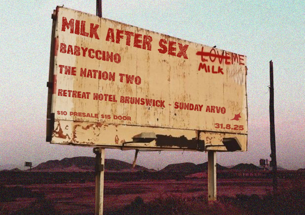 Milk After Sex  Sunday arvo @ The Retreat w/ Babyccino + The Nation Two