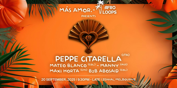 PEPPE CITARELLA |  MELBOURNE - MAS AMOR x AFROLOOPS