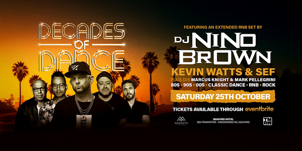 DECADES OF DANCE ft Nino Brown, Kevin Watts, Sef + guests @ Seaford Hotel