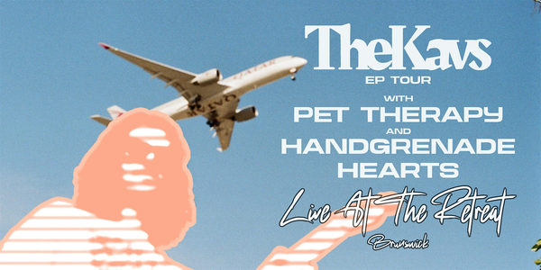 The Kavs @ The Retreat Hotel Brunswick w/ Pet Therapy + Handgrenade Hearts