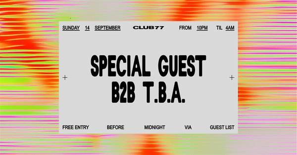 Sundays at 77: Special Guest B2B T.B.A.