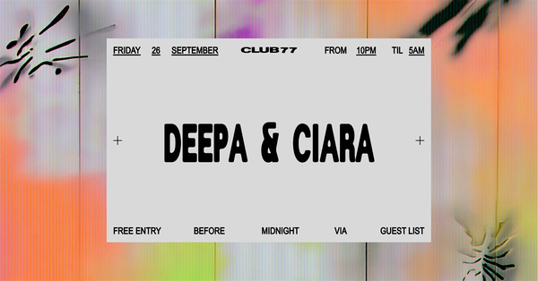 Fridays at 77: Deepa & Ciara