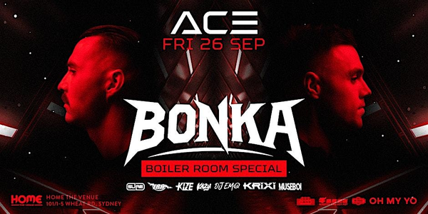 ACE - BONKA x BOILER ROOM SPECIAL | FRI 26 SEP | HOME THE VENUE
