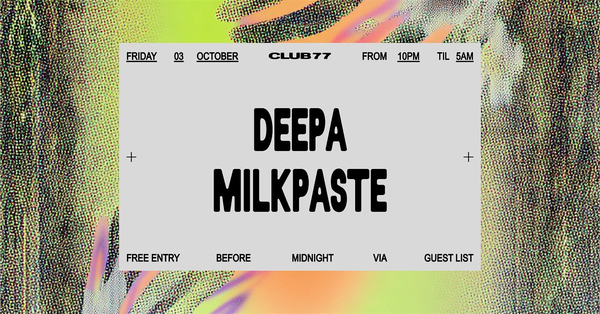 Fridays at 77: Deepa, Milkpaste