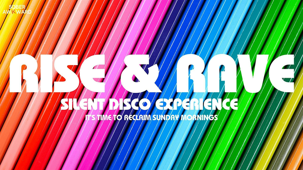 Rise and Rave  - Sunday Morning Silent Disco Experience