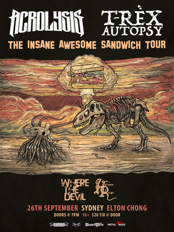 ACROLYSIS // T-REX AUTOPSY - THE INSANE AWESOME SANDWICH TOUR (SYDNEY)