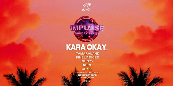 IMPULSE SUNDAY SERIES: KARA OKAY (NL)