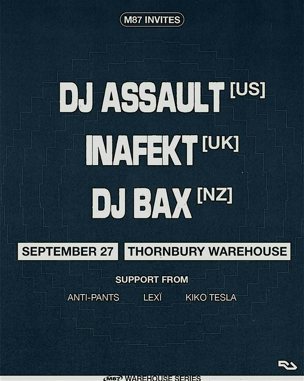 M87 Warehouse Series: DJ Assault [US], DJ Bax [NZ], Inafekt [UK]