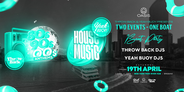 Throw Back x Yeah Buoy - House & 80s, 90s, Noughties Boat Party - Brisbane
