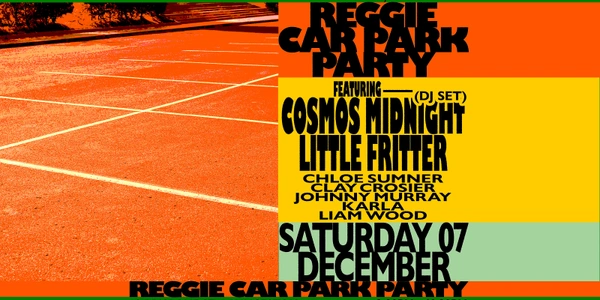 Reggie Car Park Party Feat. Cosmos Midnight (DJ Set) & Little Fritter (18+)