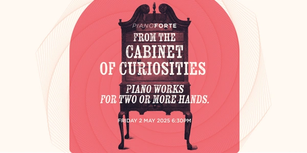 PianoForte | From the Cabinet of Curiosities