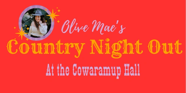 Olive Mae's Country Night Out at the Cowaramup Hall 23rd August