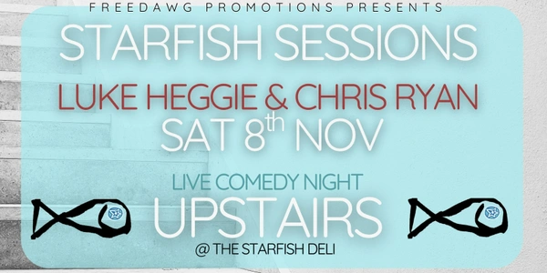 Starfish Sessions (Upstairs) - Luke Heggie and Chris Ryan - Comedy Night