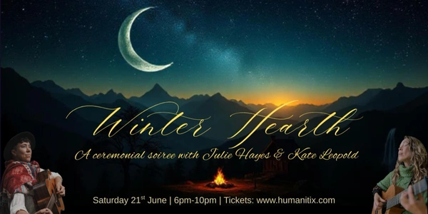 Winter Hearth: A solstice ceremonial soiree with Julie Hayes & Kate Leopold