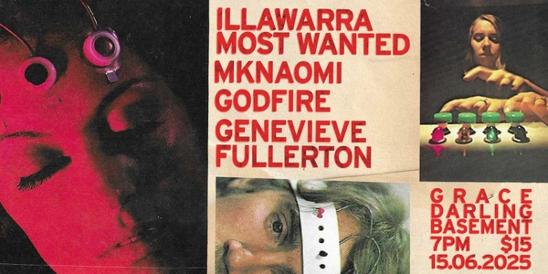 Illawarra Most Wanted [QLD] w/ Godfire, MKNAOMI & Genevieve Fullerton
