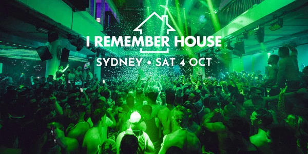 I Remember House: SYDNEY [Sat 4 Oct]