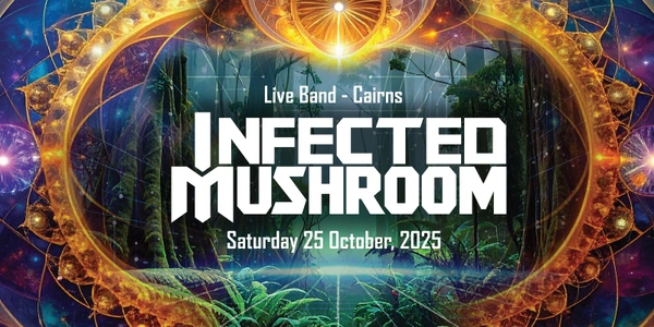 INFECTED MUSHROOM - Cairns