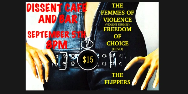 The Femmes of Violence + The Flippers + Freedom of Choice