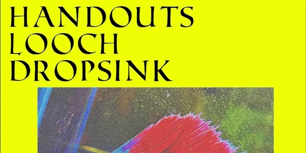 Handouts DEBUT HEADLINE with Looch & Dropsink