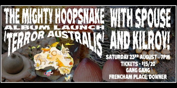 'THE MIGHTY HOOPSNAKE 'TERROR AUSTRALIS' ALBUM LAUNCH WITH SPOUSE AND KILROY