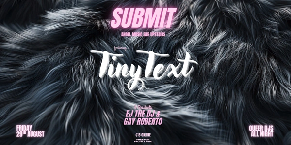 SUBMIT w. Tiny Text, EJ The DJ & Gay Roberto - Angel Music Bar Upstairs