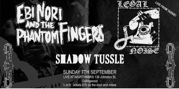 Ebi Nori and the Phantom Fingers// Legal Noise// Shadow Tussle- Nighthawkes Bar Collingwood